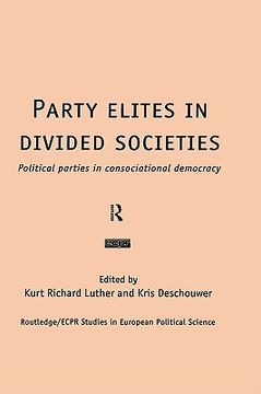 portada party elites in divided societies: political parties in consociational democracy (en Inglés)