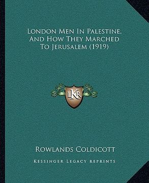portada london men in palestine, and how they marched to jerusalem (london men in palestine, and how they marched to jerusalem (1919) 1919) (en Inglés)