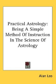 portada practical astrology: being a simple method of instruction in the science of astrology (in English)