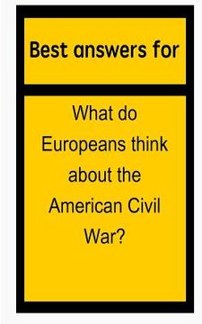 portada Best answers for What do Europeans think about the American Civil War? (en Inglés)