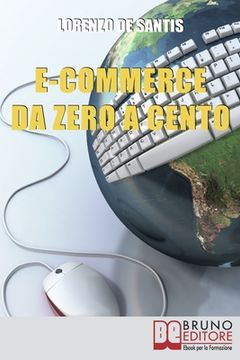 portada E-commerce Da Zero A Cento: Metodi per Creare da Zero un Sito Web per il Tuo Business Online (in Italian)