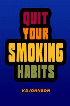 portada Quit Your Smoking Habits: Blank form books that helps you identify and break your smoking habits before you start to quit. (en Inglés)