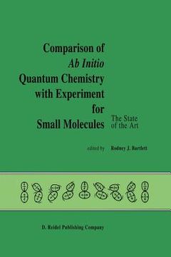 portada Comparison of AB Initio Quantum Chemistry with Experiment for Small Molecules: The State of the Art Proceedings of a Symposium Held at Philadelphia, P (en Inglés)