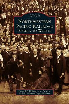 portada Northwestern Pacific Railroad: Eureka to Willits (in English)