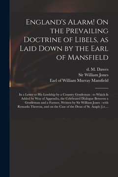 portada England's Alarm! On the Prevailing Doctrine of Libels, as Laid Down by the Earl of Mansfield: in a Letter to His Lordship by a Country Gentleman: to W