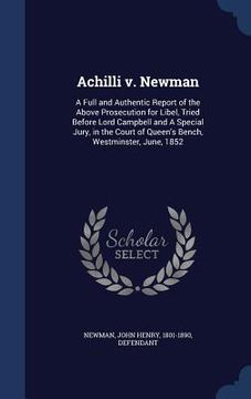 portada Achilli v. Newman: A Full and Authentic Report of the Above Prosecution for Libel, Tried Before Lord Campbell and A Special Jury, in the