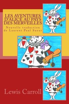 portada Les Aventures d'Alice au pays des merveilles: Nouvelle traduction de Laurent Paul Sueur