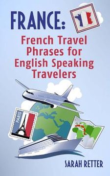 portada France: French Travel Phrases For English Speaking Travelers: The most useful 1.000 phrases to get around when traveling in Fr (in English)