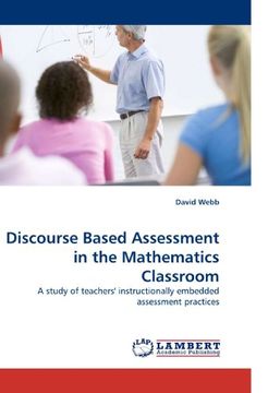 portada Discourse Based Assessment in the Mathematics Classroom: A study of teachers' instructionally embedded assessment practices