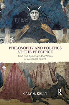portada Philosophy and Politics at the Precipice: Time and Tyranny in the Works of Alexandre Kojève 