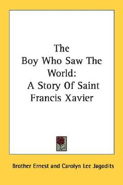 portada the boy who saw the world: a story of saint francis xavier (en Inglés)