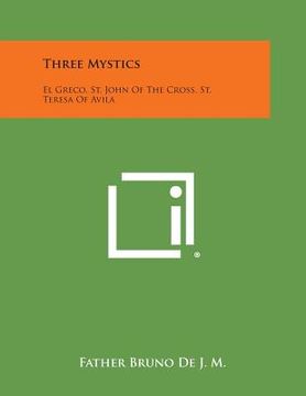 portada Three Mystics: El Greco, St. John of the Cross, St. Teresa of Avila (en Inglés)