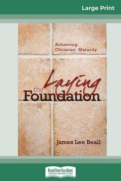 portada Laying the Foundation: Achieving Christian Maturity (16pt Large Print Edition) (en Inglés)