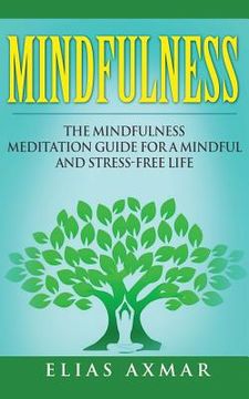 portada Mindfulness: The Mindfulness Meditation Guide for a Mindful and Stress-Free Life (in English)
