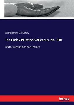 portada The Codex Palatino-Vaticanus, No. 830: Texts, translations and indices (en Inglés)