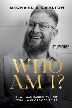portada Who Am I? - Study Guide: How I Was Raised Was Not Who I Was Created to Be (en Inglés)