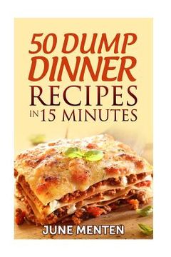 portada 50 Dump Dinner Recipes in 15 Minutes (en Inglés)