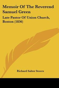 portada memoir of the reverend samuel green: late pastor of union church, boston (1836) (en Inglés)