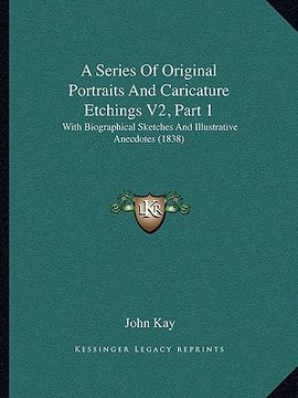 portada a series of original portraits and caricature etchings v2, part 1: with biographical sketches and illustrative anecdotes (1838) (en Inglés)