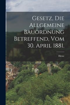 portada Gesetz, die allgemeine Bauordnung betreffend, vom 30. April 1881. (in German)