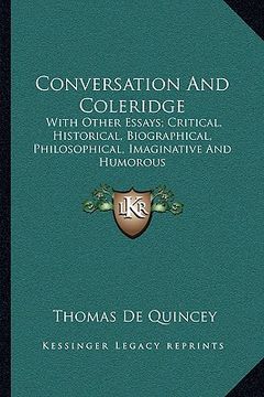 portada conversation and coleridge: with other essays; critical, historical, biographical, philosophical, imaginative and humorous (en Inglés)
