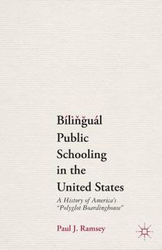 portada Bilingual Public Schooling in the United States: A History of America's Polyglot Boardinghouse (en Inglés)
