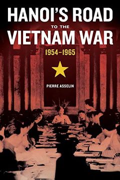 portada Hanoi's Road to the Vietnam War, 1954-1965 (From Indochina to Vietnam: Revolution and war in a Global Perspective) (in English)