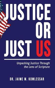 portada Justice or Just Us: Unpacking Justice Through the Lens of Scripture (en Inglés)