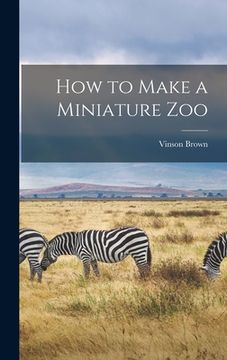 portada How to Make a Miniature Zoo (in English)
