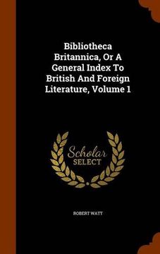 portada Bibliotheca Britannica, Or A General Index To British And Foreign Literature, Volume 1
