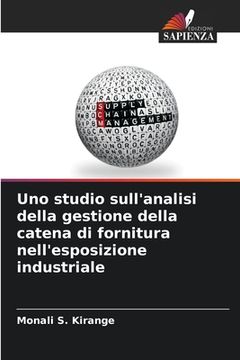 portada Uno studio sull'analisi della gestione della catena di fornitura nell'esposizione industriale (en Italiano)