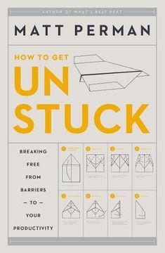 portada How to get Unstuck: Breaking Free From Barriers to Your Productivity (en Inglés)