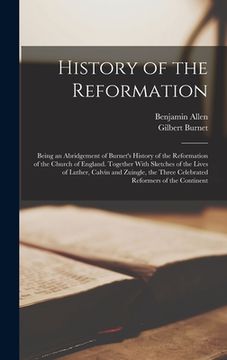 portada History of the Reformation: Being an Abridgement of Burnet's History of the Reformation of the Church of England. Together With Sketches of the Li