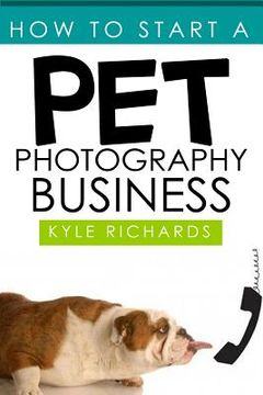portada How to Start a Pet Photography Business (en Inglés)