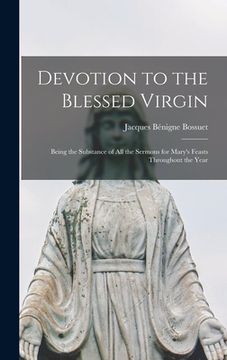 portada Devotion to the Blessed Virgin: Being the Substance of all the Sermons for Mary's Feasts Throughout the Year (en Inglés)