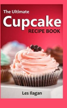 portada The Ultimate Cupcake Recipe Book: 50 Delightful Cupcake Recipes for Beginners (en Inglés)