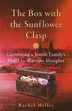 portada The box With the Sunflower Clasp: Uncovering a Jewish Family's Flight to Wartime Shanghai