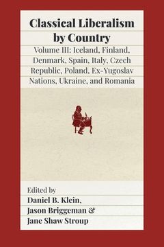 portada Classical Liberalism by Country, Volume III: Iceland, Finland, Denmark, Spain, Italy, Czech Republic, Poland, Ex-Yugoslav Nations, Ukraine, Romania