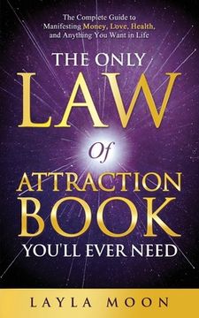 portada The Only Law of Attraction Book You'll Ever Need: The Complete Guide to Manifesting Money, Love, Health, and Anything You Want in Life (en Inglés)