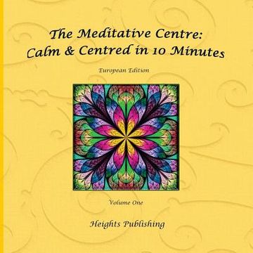 portada Calm & Centred in 10 Minutes European Edition Volume One: Exceptionally beautiful gift, in Novelty & More, brief meditations, calming books for ADHD, (en Inglés)