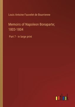 portada Memoirs of Napoleon Bonaparte; 1803-1804: Part 7 - in large print (in English)