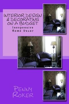 portada Interior Design & Decorating on a Budget: Inexpensive Home Decor (en Inglés)