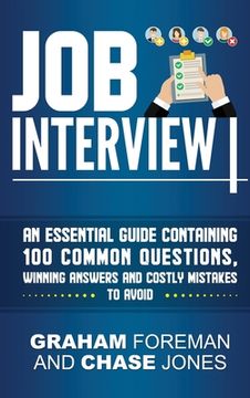 portada Job Interview: An Essential Guide Containing 100 Common Questions, Winning Answers and Costly Mistakes to Avoid (en Inglés)