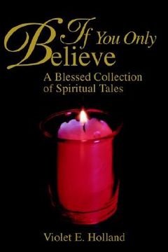 portada if you only believe: a blessed collection of spiritual tales (in English)
