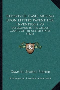 portada reports of cases arising upon letters patent for inventions v3: determined in the circuit courts of the united states (1871)