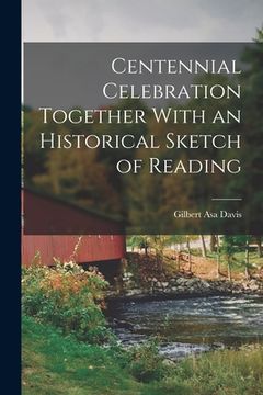 portada Centennial Celebration Together With an Historical Sketch of Reading (en Inglés)