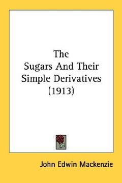 portada the sugars and their simple derivatives (1913) (en Inglés)