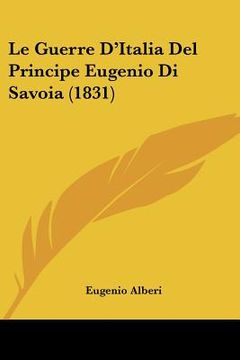 portada Le Guerre D'Italia Del Principe Eugenio Di Savoia (1831) (en Italiano)