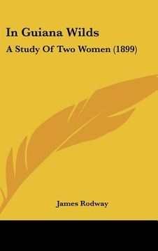portada in guiana wilds: a study of two women (1899) (en Inglés)