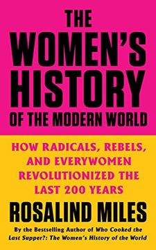 portada The Women's History of the Modern World: How Radicals, Rebels, and Everywomen Revolutionized the Last 200 Years (in English)